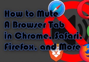 Chrome, Safari, Firefox, और अधिक में ब्राउज़र टैब को कैसे म्यूट करें