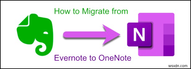 अपने एवरनोट नोट्स को Microsoft OneNote में कैसे माइग्रेट करें? 