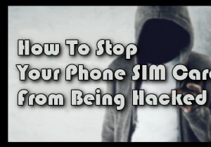 अपने फोन के सिम कार्ड को हैकर्स से कैसे बचाएं 