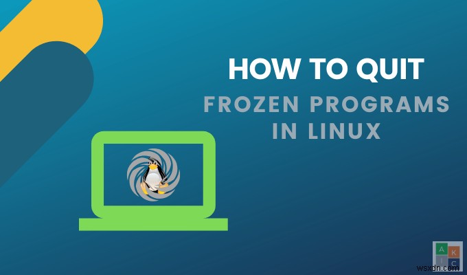 लिनक्स में फ्रोजन प्रोग्राम कैसे छोड़ें? 