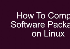 लिनक्स पर सॉफ्टवेयर पैकेज कैसे संकलित करें 