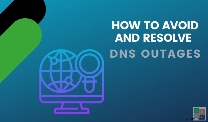 DNS आउटेज से कैसे बचें और उनका समाधान कैसे करें