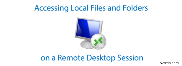 दूरस्थ डेस्कटॉप सत्र पर स्थानीय फ़ाइलों और फ़ोल्डरों तक पहुँचना 