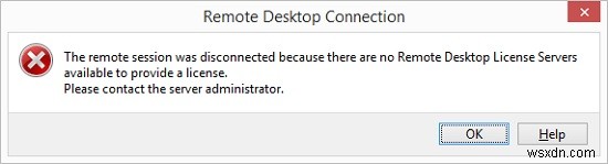 दूरस्थ सत्र डिस्कनेक्ट किया गया:कोई दूरस्थ डेस्कटॉप लाइसेंस सर्वर/क्लाइंट एक्सेस लाइसेंस उपलब्ध नहीं है 