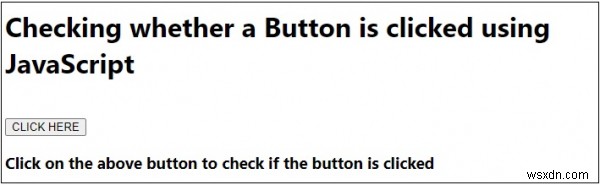 कैसे जांचें कि जावास्क्रिप्ट के साथ एक बटन क्लिक किया गया है या नहीं? 
