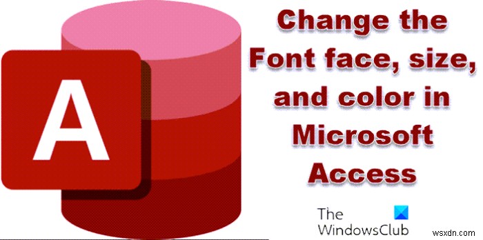 एक्सेस में फ़ॉन्ट का चेहरा, आकार और रंग कैसे बदलें