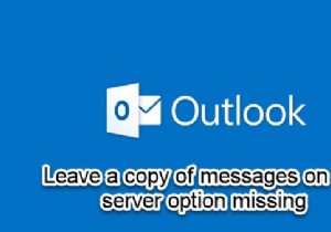 Outlook में अनुपलब्ध सर्वर विकल्प पर संदेशों की एक प्रति छोड़ दें 