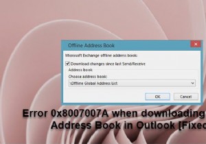 आउटलुक में ऑफलाइन एड्रेस बुक डाउनलोड करते समय त्रुटि 0x8007007A ठीक करें 
