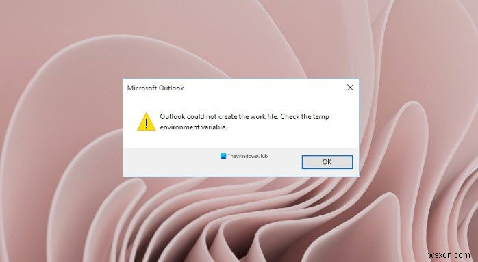 आउटलुक कार्य फ़ाइल नहीं बना सका, अस्थायी वातावरण चर की जाँच करें 
