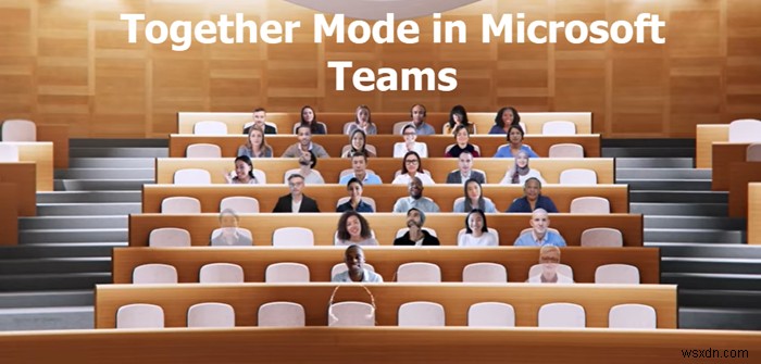 Microsoft Teams में टुगेदर मोड क्या है और इसका उपयोग कैसे करें? 