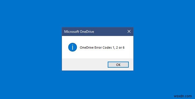 OneDrive त्रुटि कोड 1, 2 या 6 को ठीक करें 