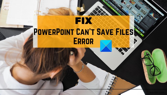 PowerPoint को कैसे ठीक करें फ़ाइल त्रुटि को सहेज नहीं सकता 