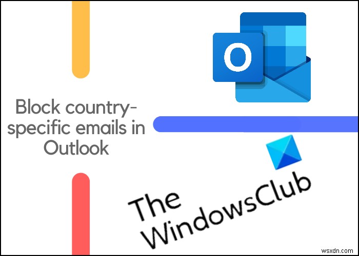 आउटलुक में देश-विशिष्ट ईमेल को कैसे ब्लॉक करें 