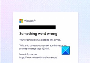 आपके संगठन ने इस डिवाइस को अक्षम कर दिया है (त्रुटि 135011) - Microsoft Teams त्रुटि 