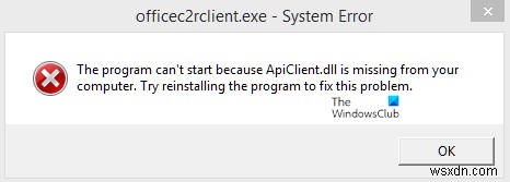 प्रोग्राम प्रारंभ नहीं हो सकता क्योंकि आपके कंप्यूटर से ApiClient.dll गुम है 