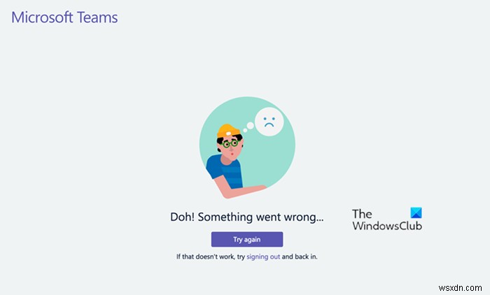 दोह! Microsoft Teams में कुछ गलत त्रुटि हो गई 