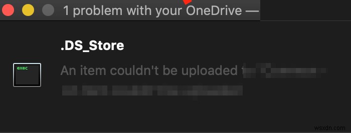 OneDrive सिंक करना बंद कर देता है; .ds_store सिंक त्रुटि प्रदर्शित करता है - फ़ाइलें अपलोड नहीं कर सकता, सिंक समस्याओं को देखें 