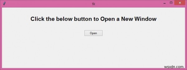 टिंकर जीयूआई में एक बटन दबाकर उपयोगकर्ता द्वारा एक नई विंडो कैसे खोलें? 