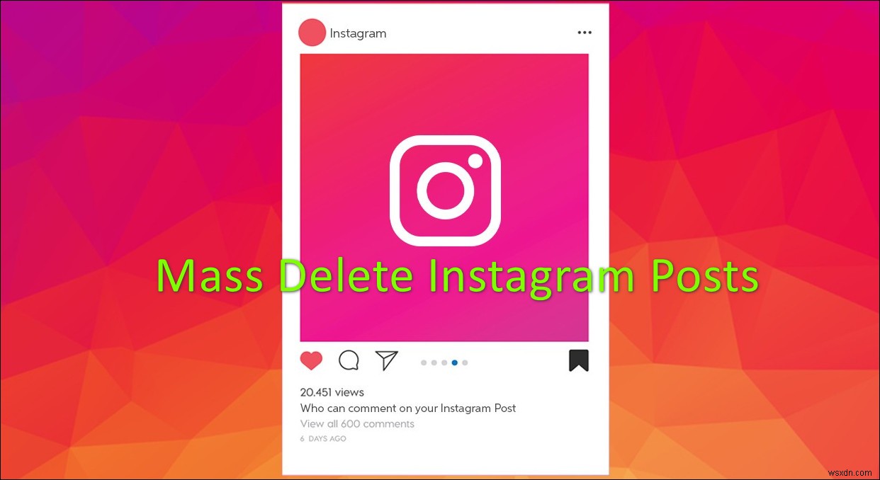 Instagram पर बड़े पैमाने पर पोस्ट कैसे हटाएं?