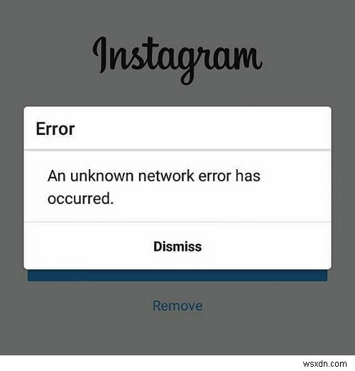 ठीक करें:Instagram पर अज्ञात नेटवर्क त्रुटि
