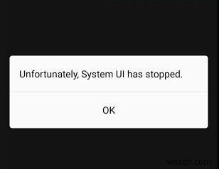 ठीक करें:सिस्टम UI ने काम करना बंद कर दिया है