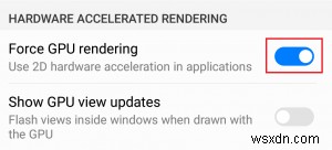 एंड्रॉइड पर जीपीयू रेंडरिंग को कैसे मजबूर करें 