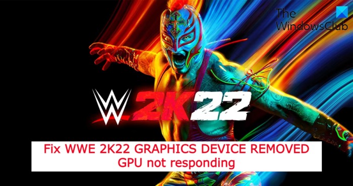 डब्ल्यूडब्ल्यूई 2K22 ग्राफिक्स डिवाइस को ठीक करें GPU को हटा दिया गया है जो जवाब नहीं दे रहा है 