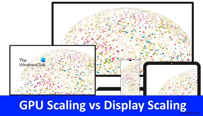 GPU स्केलिंग बनाम डिस्प्ले स्केलिंग समझाया गया 