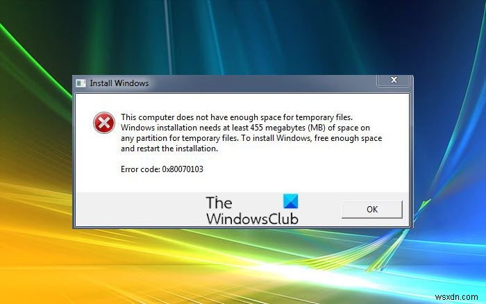 इस कंप्यूटर में अस्थायी फ़ाइलों के लिए पर्याप्त स्थान नहीं है, त्रुटि 0x80070103 