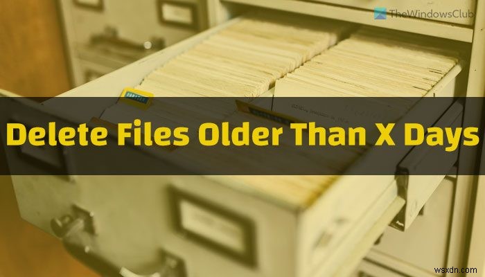 विंडोज 11/10 में एक्स दिनों से पुरानी फाइलों को कैसे हटाएं 