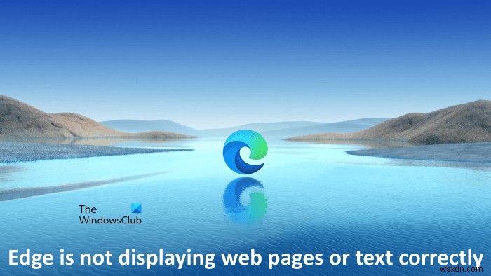 वेब पेज या टेक्स्ट को सही तरीके से प्रदर्शित न करने वाले Microsoft Edge को ठीक करें 