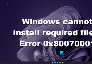 Windows आवश्यक फ़ाइलें स्थापित नहीं कर सकता, 0x80070001 