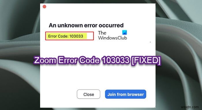 विंडोज पीसी पर जूम एरर कोड 103033 को ठीक करें 