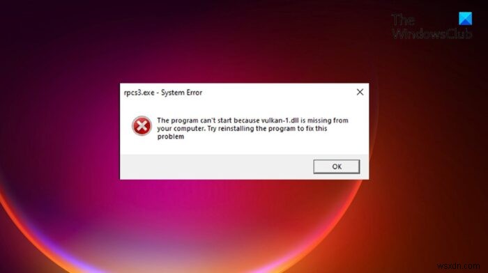 Windows 11/10 में vulkan-1.dll नहीं मिला या अनुपलब्ध त्रुटि को ठीक करें 