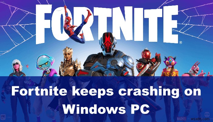 फिक्स Fortnite विंडोज पीसी पर क्रैश या फ्रीज करता रहता है 