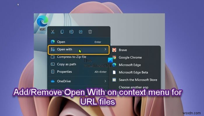 विंडोज 11/10 में बैट या यूआरएल फाइलों के लिए ओपन विथ ऑन कॉन्टेक्स्ट मेन्यू जोड़ें या निकालें 