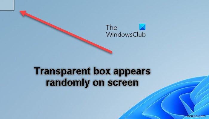 विंडोज 11 में स्क्रीन पर पारदर्शी या पारभासी बॉक्स को ठीक करें 