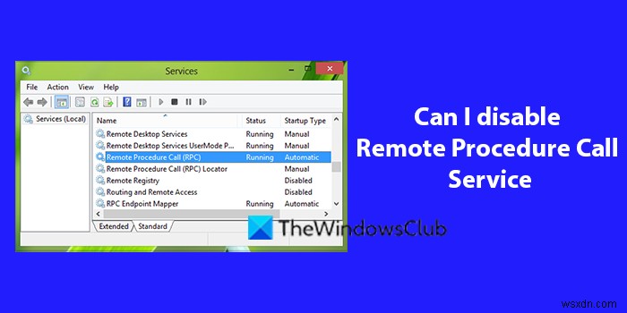 क्या मैं Windows 11/10 पर दूरस्थ प्रक्रिया कॉल सेवा को अक्षम कर सकता हूँ? 