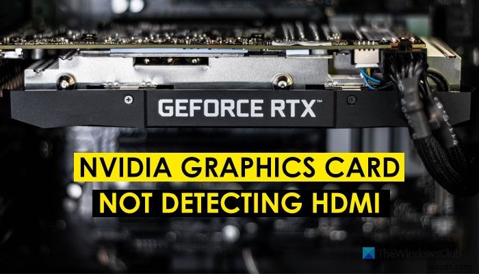 NVIDIA ग्राफ़िक्स कार्ड Windows 11/10 पर HDMI का पता नहीं लगा रहा है