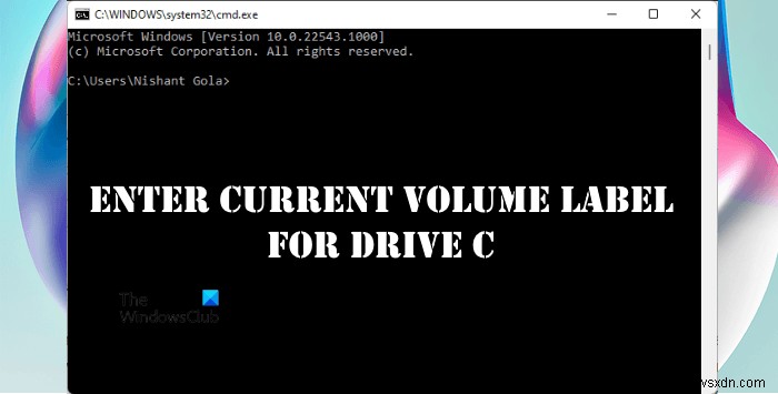 ड्राइव C के लिए वर्तमान वॉल्यूम लेबल दर्ज करें; मैं लेबल कैसे ढूंढूं? 