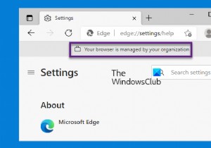 आपका ब्राउज़र आपके संगठन द्वारा प्रबंधित किया जाता है, कहते हैं Microsoft Edge ब्राउज़र 