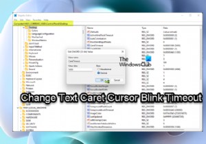 विंडोज 11/10 में टेक्स्ट कैरेट कर्सर ब्लिंक टाइमआउट कैसे बदलें 