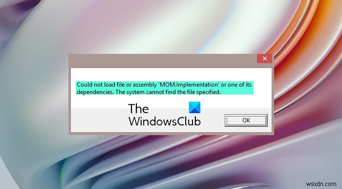 फ़ाइल या असेंबली MOM.implementation या उसकी किसी एक निर्भरता को लोड नहीं कर सका 