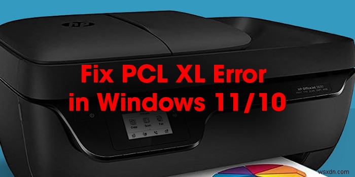 Windows 11/10 पर HP प्रिंटर में PCL XL त्रुटि को कैसे ठीक करें