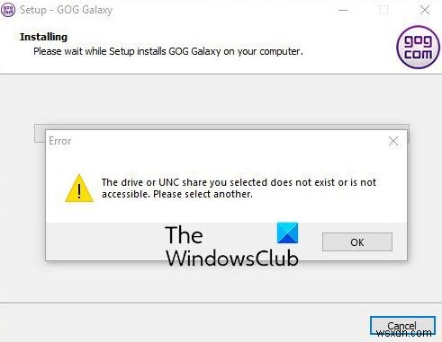 आपके द्वारा चयनित ड्राइव या UNC शेयर मौजूद नहीं है या पहुंच योग्य नहीं है GOG Galaxy त्रुटि