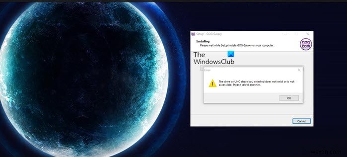 आपके द्वारा चयनित ड्राइव या UNC शेयर मौजूद नहीं है या पहुंच योग्य नहीं है GOG Galaxy त्रुटि