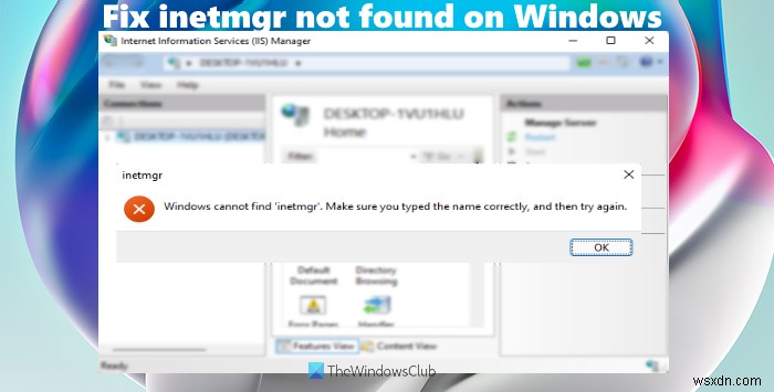 फिक्स inetmgr विंडोज 11/10 पर नहीं मिला 