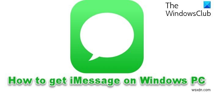विंडोज 11/10 पीसी पर iMessage का उपयोग कैसे करें 