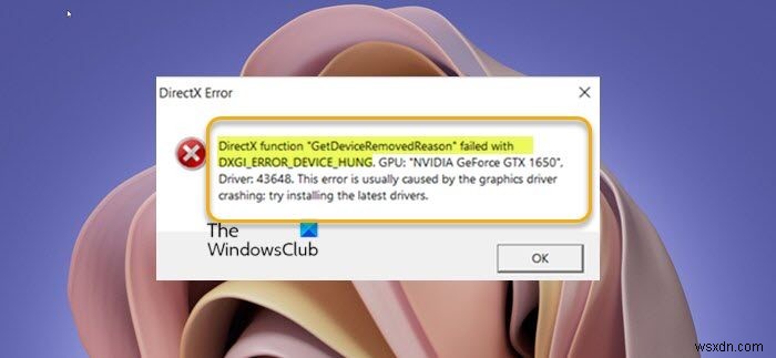 DirectX फ़ंक्शन GetDeviceRemovedReason DXGI त्रुटि के साथ विफल रहा 