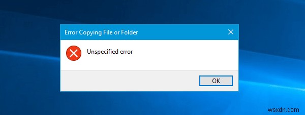 Windows 11/10 में फ़ाइल या फ़ोल्डर की प्रतिलिपि बनाते समय अनिर्दिष्ट त्रुटि 